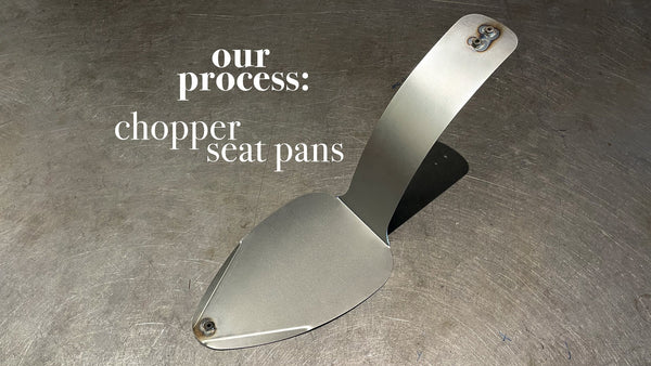 Our Process: Chopper Seat Pans